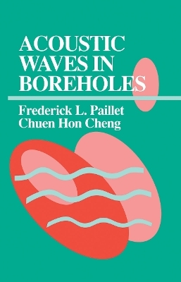 Acoustic Waves in Boreholes - Frederick L. Paillet, Chuen Hon Cheng