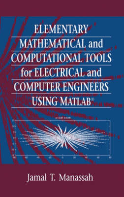 Elementary Mathematical and Computational Tools for Electrical and Computer Engineers Using MATLAB - Jamal T. Manassah