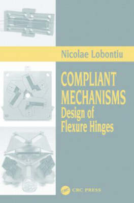 Compliant Mechanisms - Nicolae Lobontiu