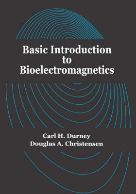 Basic Introduction to Bioelectromagnetics - Douglas A. Christensen, Carl H. Durney