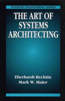 The Art of Systems Architecting - Eberhardt Rechtin, Mark W. Maier