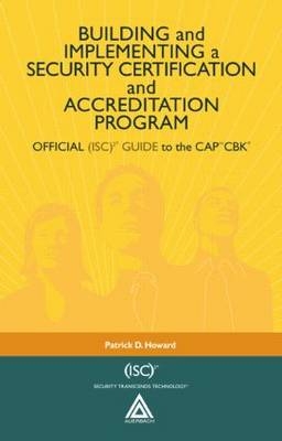 Building and Implementing a Security Certification and Accreditation Program - Patrick D. Howard