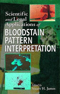 Scientific and Legal Applications of Bloodstain Pattern Interpretation - Stuart H. James