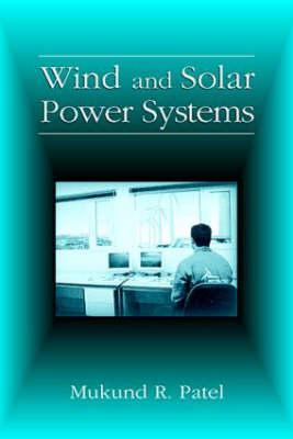 Wind and Solar Power Systems - Mukund R. Patel