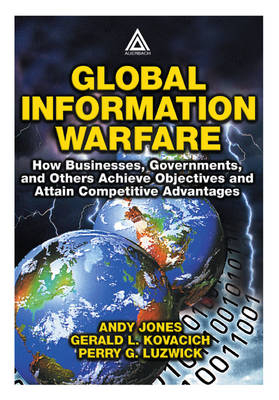 Global Information Warfare - Andrew Jones, Andy Jones, Gerald L. Kovacich, Perry G. Luzwick