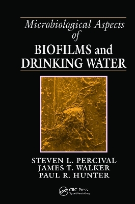 Microbiological Aspects of Biofilms and Drinking Water - Steven Lane Percival, James Taggari Walker, Paul R. Hunter