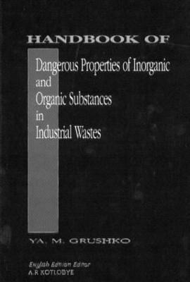 Handbook of Dangerous Properties of Inorganic And Organic Substances in Industrial Wastes - Ya. M. Grushko