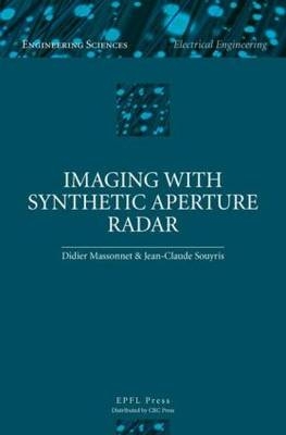 Imaging with Synthetic Aperture Radar - Didier Massonnet, Jean-Claude Souyris