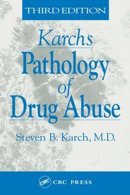 Karch's Pathology of Drug Abuse, Third Edition - MD Karch  Steven B., Olaf Drummer, MD Karch  FFFLM  Steven B.