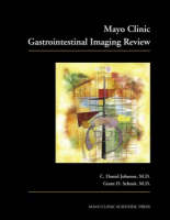 Mayo Clinic Gastrointestinal Imaging Review - C. Daniel Johnson, Grant D. Schmit