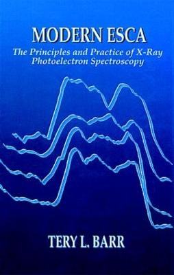 Modern ESCAThe Principles and Practice of X-Ray Photoelectron Spectroscopy - Tery L. Barr