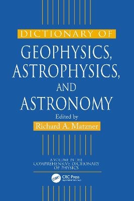 Dictionary of Geophysics, Astrophysics, and Astronomy - 