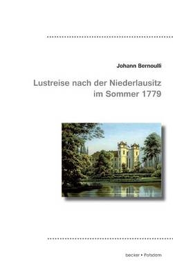 Joh. Bernoulli's Lustreise nach der Niederlausitz im Sommer 1779 - Johann III. Bernoulli