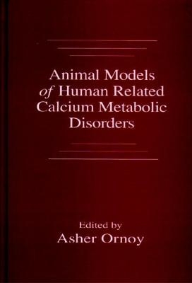 Animal Models of Human Related Calcium Metabolic Disorders - M.D. Ornoy  Asher