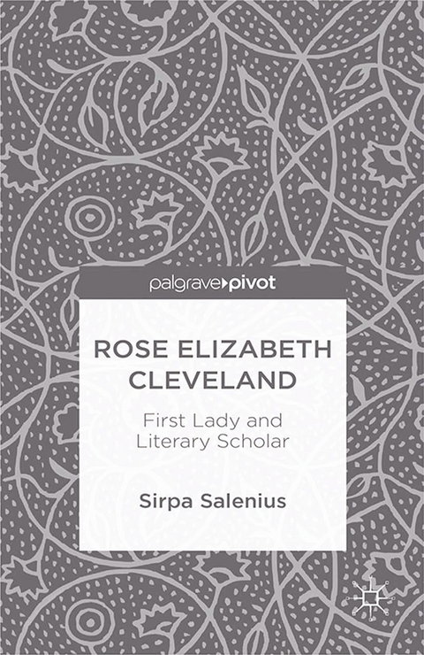 Rose Elizabeth Cleveland: First Lady and Literary Scholar - S. Salenius