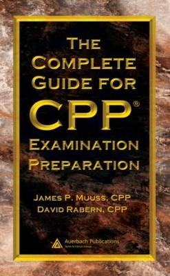 The Complete Guide for CPP Examination Preparation - James P. Muuss CPP, David Rabern CPP