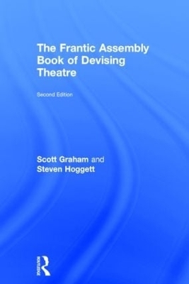 The Frantic Assembly Book of Devising Theatre - Scott Graham, Steven Hoggett