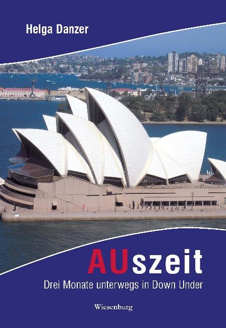 AUszeit - Drei Monate unterwegs in Down Under - Helga Danzer