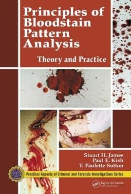 Principles of Bloodstain Pattern Analysis - Stuart H. James, Paul E. Kish, T. Paulette Sutton