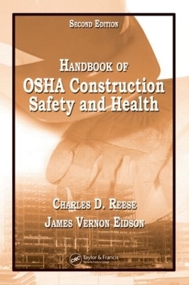 Handbook of OSHA Construction Safety and Health - Charles D. Reese, James Vernon Eidson