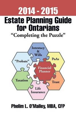 2016 - 2017 Estate Planning Guide for Ontarians - "Completing the Puzzle" - Cfp Phelim L O'Malley Mba, Phelim L O Malley Mba Cfp