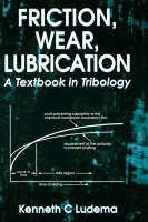 Friction, Wear, Lubrication - Kenneth C Ludema