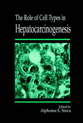 The Role of Cell Types in Hepatocarcinogenesis - Alphonse E. Sirica