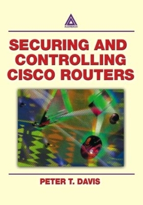 Securing and Controlling Cisco Routers - Peter T. Davis