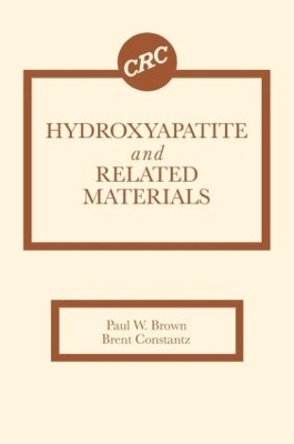 Hydroxyapatite and Related Materials - Paul W. Brown, Brent Constantz