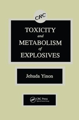 Toxicity and Metabolism of Explosives - Jehuda Yinon