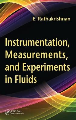 Instrumentation, Measurements, and Experiments in Fluids - Ethirajan Rathakrishnan