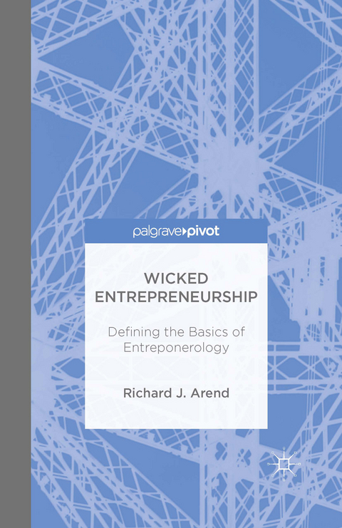 Wicked Entrepreneurship: Defining the Basics of Entreponerology - Richard J. Arend