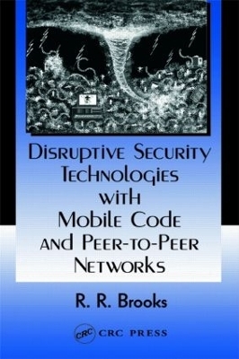 Disruptive Security Technologies with Mobile Code and Peer-to-Peer Networks - R.R. Brooks