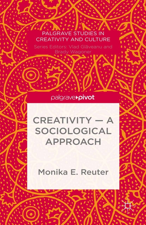 Creativity — A Sociological Approach - Monika E. Reuter