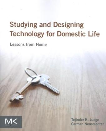 Studying and Designing Technology for Domestic Life - Tejinder K. Judge, Carman Neustaedter