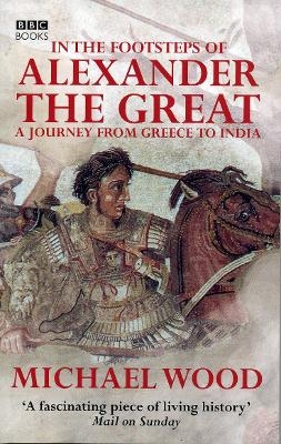 In The Footsteps Of Alexander The Great - Michael Wood