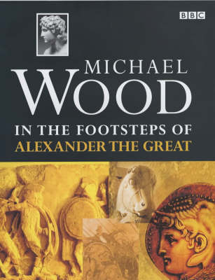 In the Footsteps of Alexander the Great - Michael Wood