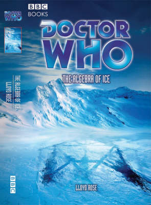 Doctor Who: the Algebra of Ice - Lloyd Rose