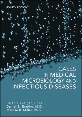 Cases in Medical Microbiology and Infectious Diseases - Peter H. Gilligan, Daniel S. Shapiro, Melissa B. Miller