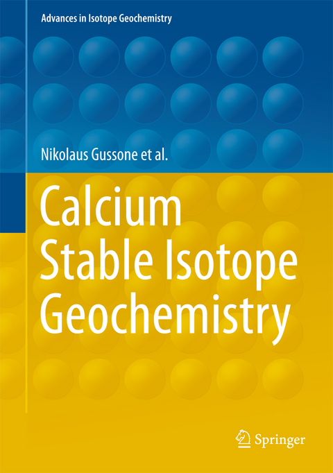 Calcium Stable Isotope Geochemistry - Nikolaus Gussone, Anne-Désirée Schmitt, Alexander Heuser, Frank Wombacher, Martin Dietzel, Edward Tipper, Martin Schiller