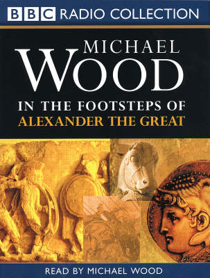 In the Footsteps of Alexander the Great - Michael Wood