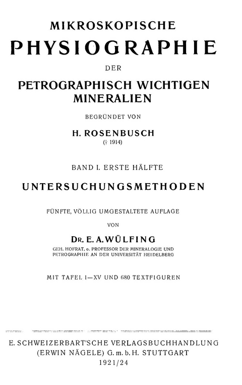 Mikroskopische Physiographie der Mineralien und Gesteine. Ein Hilfsbuch... / Die petrographisch wichtigen Mineralien und die Methoden ihrer Untersuchung. 2 Hälften - Ernst A Wülfing, Harry F Rosenbusch