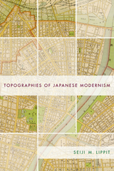 Topographies of Japanese Modernism -  Seiji M. Lippit