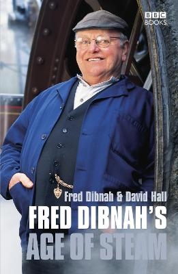 Fred Dibnah's Age Of Steam - David Hall, Fred Dibnah