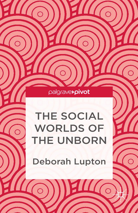 The Social Worlds of the Unborn - D. Lupton