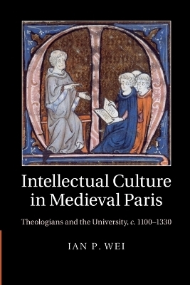 Intellectual Culture in Medieval Paris - Ian P. Wei