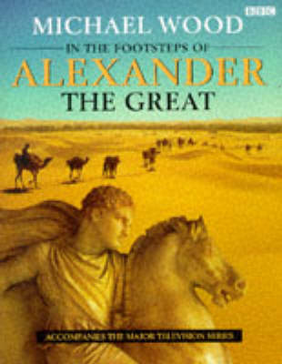 In the Footsteps of Alexander the Great - Michael Wood