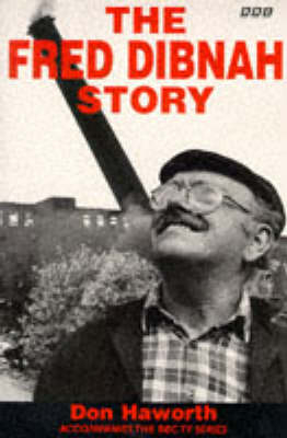 The Fred Dibnah Story - Fred Dibnah, Don Haworth