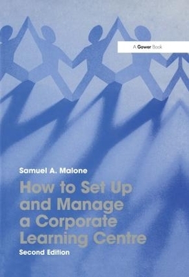 How to Set Up and Manage a Corporate Learning Centre - Samuel A. Malone