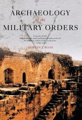 Archaeology of the Military Orders - Adrian Boas